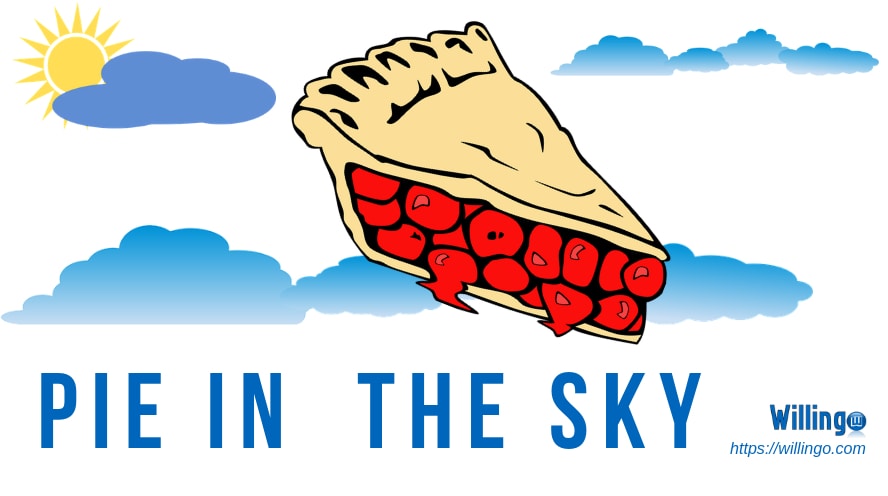 pie in the sky nghĩa là gì
