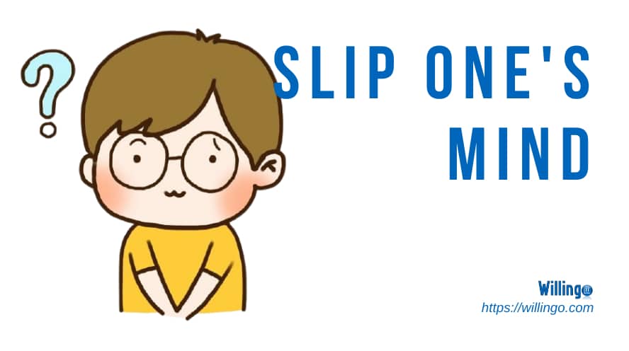 slip one's mind nghĩa là gì