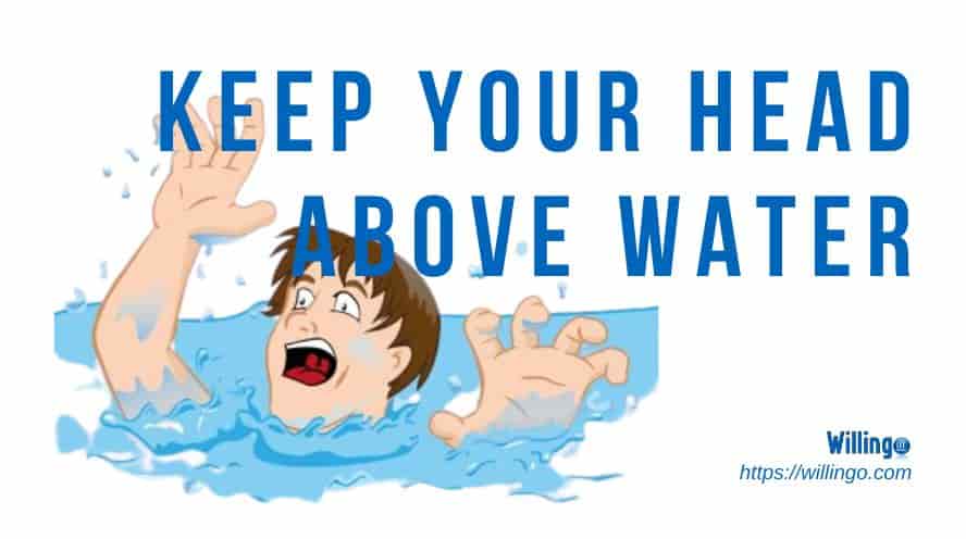 KEEEP YOUR HEAD ABOVE WATER là gì