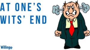 AT ONE’S WITS’ END