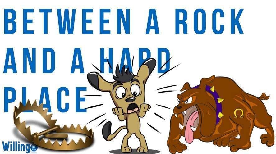 BETWEEN A ROCK AND A HARD PLACE