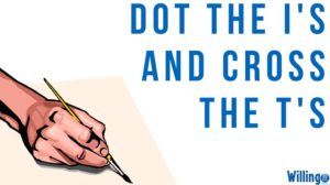 DOT THE I’S AND CROSS THE T’S