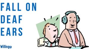 FALL ON DEAF EARS