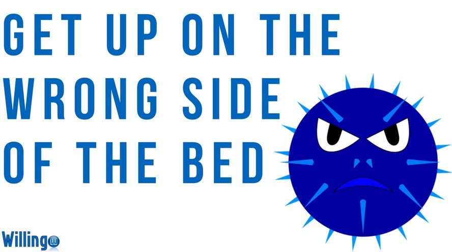 GOT UP ON THE WRONG SIDE OF THE BED