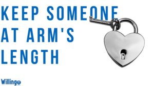 KEEP SOMEONE AT ARM’S LENGTH