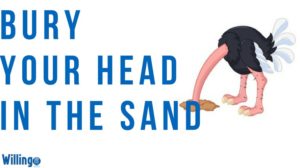 BURY YOUR HEAD IN THE SAND