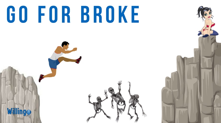 go for broke trong tiếng Anh nghĩa là gì