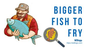 bigger fish to fry là gì