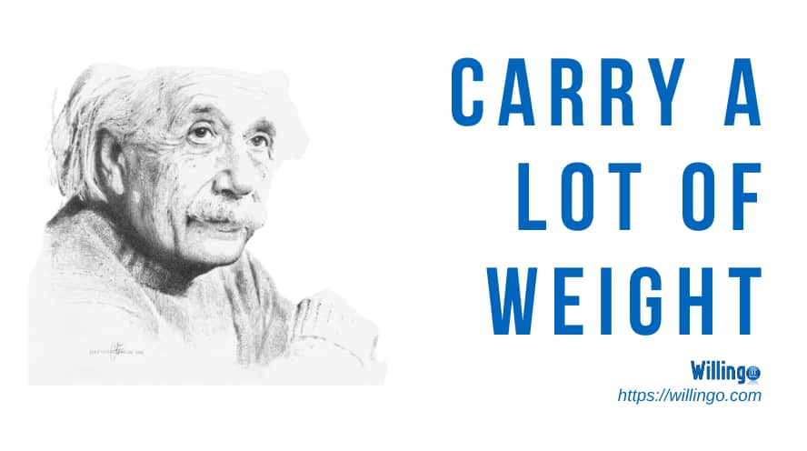 carry a lot of weight nghĩa là gì
