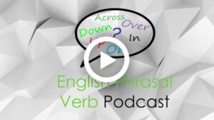 English Phrasal Verb Podcast